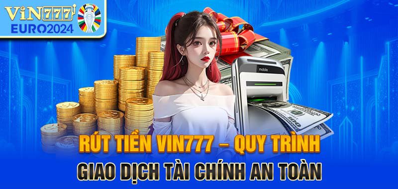 Hướng dẫn chi tiết cách rút tiền tại nhà cái Vin777